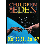 Children of Eden, Mar 30-31; Apr 6-7